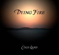 Dying Fire : Cold Land